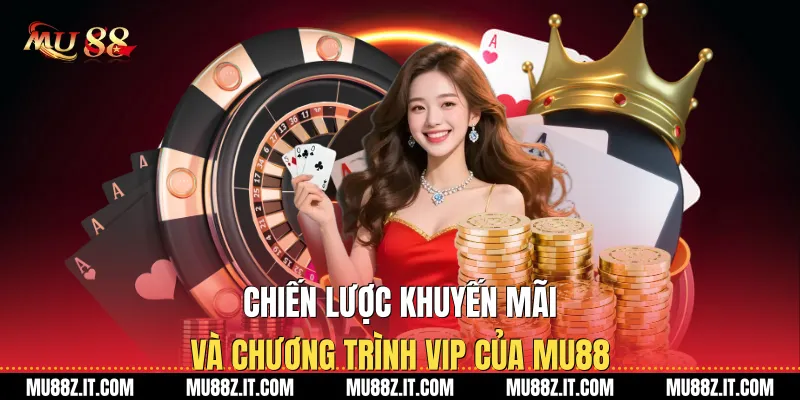 Chiến lược khuyến mãi và chương trình VIP của Mu88